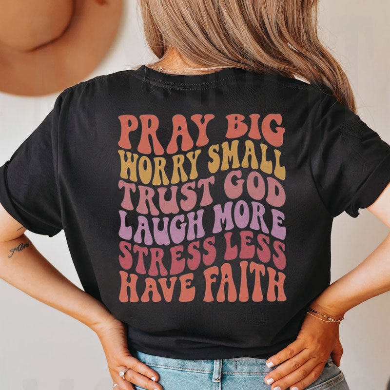Pray Big Worry Small Jesus Shirt