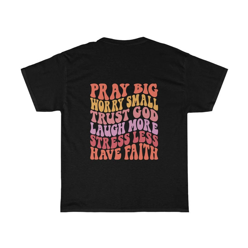Pray Big Worry Small Jesus Shirt